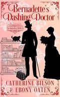 Bernadette's Dashing Doctor: The Bookshop Belles Book 4 by Ebony Oaten