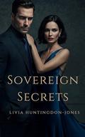 Sovereign Secrets: Diplomacy is Deadly. Desire is Dangerous. (Shared Secrets #1) by Livia Huntingdon-Jones