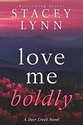 Love Me Boldly (Deer Creek #2) by Stacey Lynn