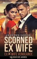 Scorned Ex Wife: Queen Of Ashes (Reclaiming Her Crown #1) by Annypen