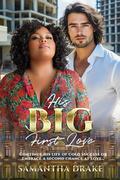 His Big, First Love: BWWM, BBW, Plus Size, Childhood Sweethearts, Billionaire Romance (Plus Size Loving Billionaires #42) by Samantha Drake