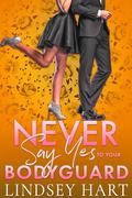 Never Say Yes To Your Bodyguard by Lindsey Hart
