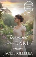 Arranged with the Earl: A Clean Inspirational Historical Regency Romance Novel (Saving the Spinsters #2) by Jackie Killelea