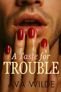 A Taste for Trouble (One Move Away: Ava Wilde's Contemporary Romance Collection #1) by Ava Wilde