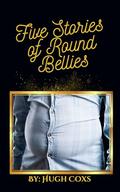 Five Stories of Round Bellies by Hugh Coxs