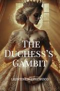 The Duchess’s Gambit: Scandal, Schemes and Secrets Regency Romance by Cressida Blythewood