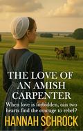 The Love of an Amish Carpenter by Hannah Schrock