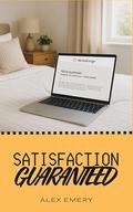 Satisfaction Guaranteed by Alex Emery