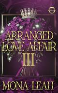 Arranged Love Affair 3 by Mona Leah