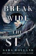 Break Wide the Sea (Break Wide the Sea #1) by Sara Holland