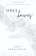 Only Knives: Book 2 of The Valerian Lore by Jenni Peck