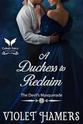 A Duchess to Reclaim: A Historical Regency Romance Novel (The Devil's Masquerade #2) by Violet Hamers