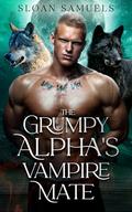 The Grumpy Alpha's Vampire Mate: An Enemies to Lovers Wolf Shifter Paranormal Romance (District of Wolf Desires #9) by Sloan Samuels