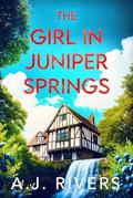 The Girl in Juniper Springs by A.J. Rivers