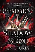 Claimed by Shadow and Blood (Of Fae and Wolf Trilogy #2) by Jen L. Grey