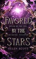 Favored by the Stars (Bound by the Veil #4) by Helen Scott
