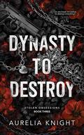 Dynasty to Destroy (Stolen Obsessions #3) by Aurelia Knight