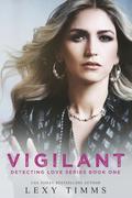 Vigilant (Detecting Love #1) by Lexy Timms