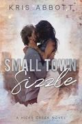 Small Town Sizzle (Hicks Creek #3) by Kris Abbott