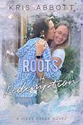 Roots of Redemption (Hicks Creek #4) by Kris Abbott