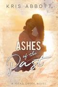 Ashes of the Past (Hicks Creek #5) by Kris Abbott
