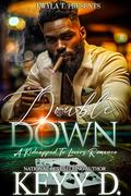 Double Down: A Kidnapped To Lovers Romance Standalone by Keyy D.
