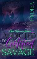Addicted To A Certified Savage 2: A Hood Millionaire Romance by Hydiea