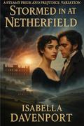 Stormed in at Netherfield: A Steamy Pride and Prejudice Variation by Isabella Davenport
