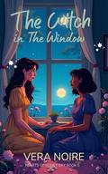 The Witch in The Window : Contemporary Lesbian Romance: A Spellbound Tale of Loss, Healing, and Unexpected Love (Hearts Of Honey Bay #5) by Vera Noire