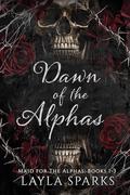 Dawn of The Alphas: Maid For The Alphas Books 1-3: Omegaverse Reverse Harem Romance by Layla Sparks