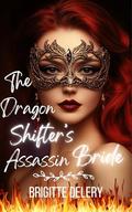 The Dragon Shifter's Assassin Bride (The Mate Masquerade #2) by Brigitte Delery