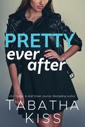 Pretty Ever After by Tabatha Kiss
