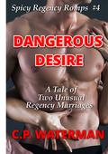 Dangerous Desire: A Tale of Two Unusual Regency Marriages (Spicy Regency Romps #4) by C.P. Waterman