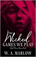The Wicked Games We Play (The Wicked Games We Play #1) by W.A. Marlow