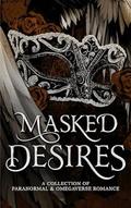 Masked Desires: A Collection of Paranormal and Omegaverse Romance by Ames Mills