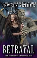 Betrayal: A Standalone Monster Romance by Jewels Arthur