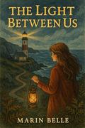 The Light Between Us: A Lesbian Romance by Marin Belle
