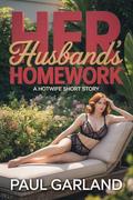 Her Husband's Homework: A Hotwife Short Story by Paul Garland