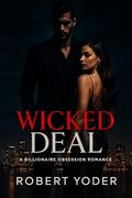 Wicked Deal: A Billionaire Obsession Romance (The Billionaire Obsession #2) by Robert Yoder