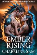 Ember Rising: A Protective Alpha Dragon Shifter Romance (Dragon Shifter Chronicles #2) by Chaerline Sam