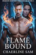 Flame Bound: A Fated Mates Dragon Shifter Romance (Dragon Shifter Chronicles #1) by Chaerline Sam