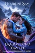 Dragon Bond Complete: A Dragon Shifter Paranormal Romance (Dragon Shifter Chronicles #3) by Chaerline Sam