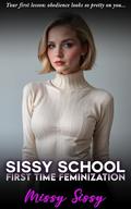 Sissy School: Feminized for the First Time: Feminization, Genderswap, Transgender (Feminization Femdom Fulfillment #1) by Missy Sissy