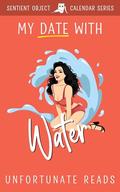 My Date With Water (Sentient Object Holiday #4) by Unfortunate Reads