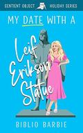 My Date With a Leif Erikson Statue : The Sentient Object Holiday Series by Biblio Barbie