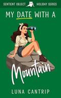 My Date with a Mountain (Sentient Object Holiday #12) by Luna Cantrip