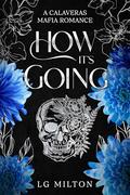 How It's Going: A Calaveras Mafia Romance by LG MILTON