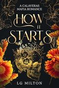 How it Starts: A Calaveras Mafia Romance by LG MILTON