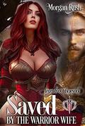 Saved by the Warrior Wife: Steamy Medieval Fantasy Romance (Legends of Braeyork #3) by Morgan Rush