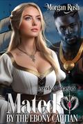 Mated by the Ebony Captain: Steamy Medieval Fantasy Romance (Legends of Braeyork #4) by Morgan Rush